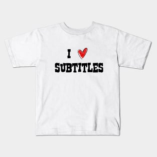 I Love Subtitles Kids T-Shirt